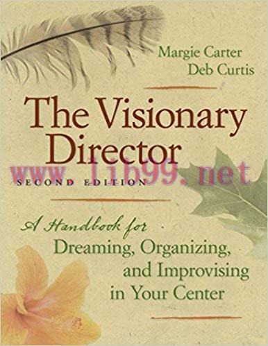 The Visionary Director, Second Edition: A Handbook for Dreaming, Organizing, and Improvising in...