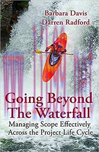 Going Beyond the Waterfall: Managing Scope Effectively Across the Project Life Cycle