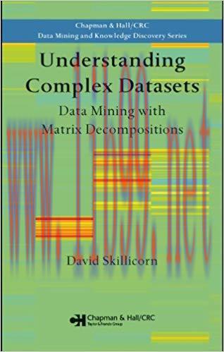 Understanding Complex Datasets: Data Mining with Matrix Decompositions (Chapman & Hall/CRC Data...