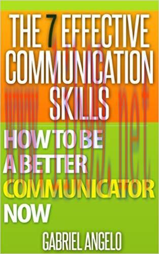 The 7 Effective Communication Skills: How to be a Better Communicator NOW (Communication Skills...