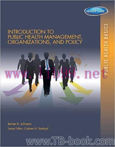 Introduction to Public Health Organizations, Management, and Policy 1st Edition by James A. Joh...