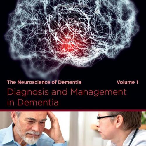 Diagnosis and Management in Dementia The Neuroscience of Dementia Volume 1