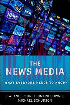 The News Media: What Everyone Needs to Know&reg; 1st Edition,