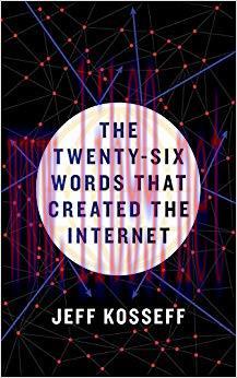 The Twenty-Six Words That Created the Internet 1st Edition,