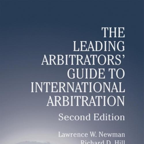Leading Arbitrators' Guide to International Arbitration - 2nd Edition