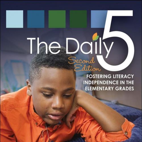 Daily Five, The (Second Edition);Fostering Literacy in the Elementary Grades - Gail Boushey & J...