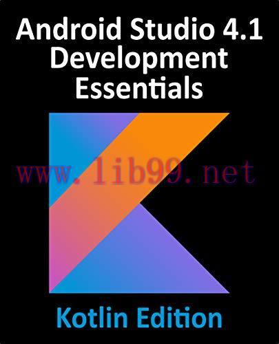 [FOX-Ebook]Android Studio 4.1 Development Essentials - Kotlin Edition: Developing Android 11 Ap...