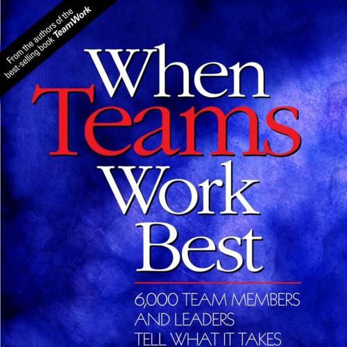 When Teams Work Best 6,000 Team Members and Leaders Tell What it Takes to Succeed - Frank LaFas...