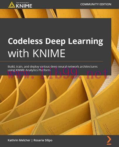 [FOX-Ebook]Codeless Deep Learning with KNIME: Build, train, and deploy various deep neural netw...