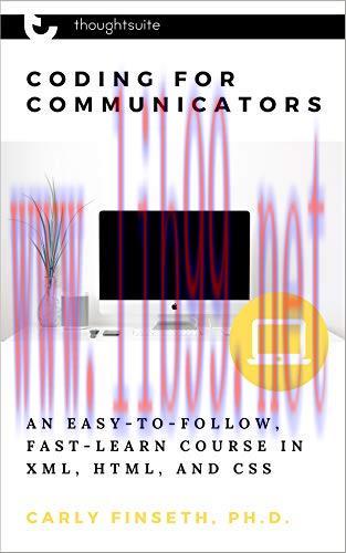 [FOX-Ebook]Coding for Communicators: An Easy-to-Follow, Fast-Learn Course in XML, HTML, and CSS