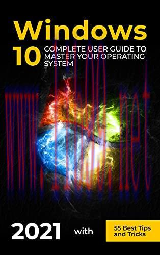 [FOX-Ebook]Windows 10: 2021 Complete User Guide to Master Your Operating System with 55 Best Ti...