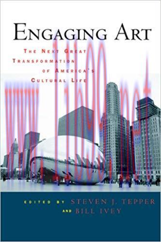 Engaging Art: The Next Great Transformation of America&rsquo;s Cultural Life 1st Edition,