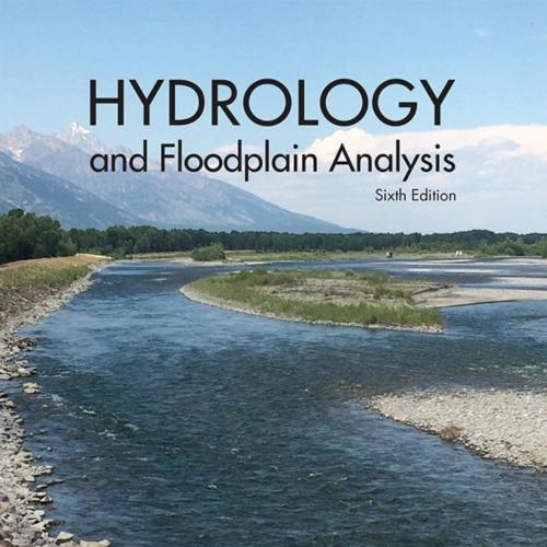 Hydrology and Floodplain Analysis, 6th Edition