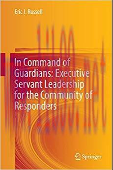 (PDF)In Command of Guardians: Executive Servant Leadership for the Community of Responders 1st ...