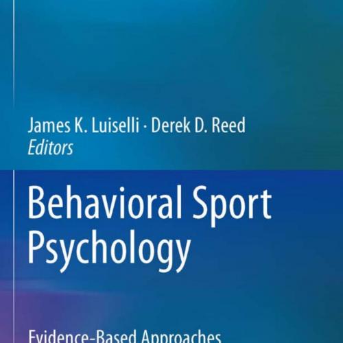 Behavioral Sport Psychology_ Evidence-Based Approaches to Performance Enhancement - James K. Lu...