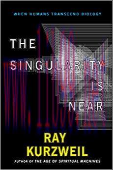 The Singularity Is Near: When Humans Transcend Biology 1st Edition,