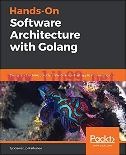 Hands-On Software Architecture with Golang: Design and architect highly scalable and robust app...