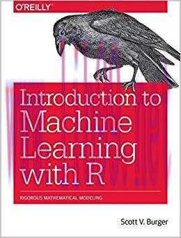 Introduction to Machine Learning with R: Rigorous Mathematical Analysis 1st Edition