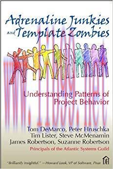 Adrenaline Junkies and Template Zombies: Understanding Patterns of Project Behavior (Dorset Hou...