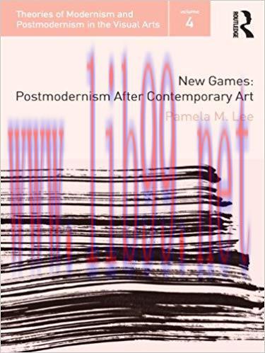 New Games: Postmodernism After Contemporary Art (Theories of Modernism and Postmodernism in the...