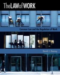 The Law of Work Common Law and the Regulation of Work [David J. Doorey]