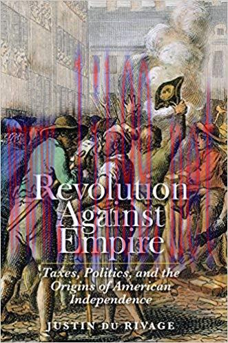 Revolution Against Empire: Taxes, Politics, and the Origins of American Independence (The Lewis...