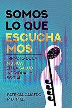[AME]Somos lo que escuchamos : Impacto de la m&uacute;sica en la salud individual y social (Original P...