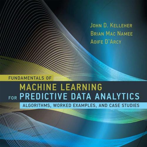 Fundamentals of Machine Learning for Predictive Data Analytics