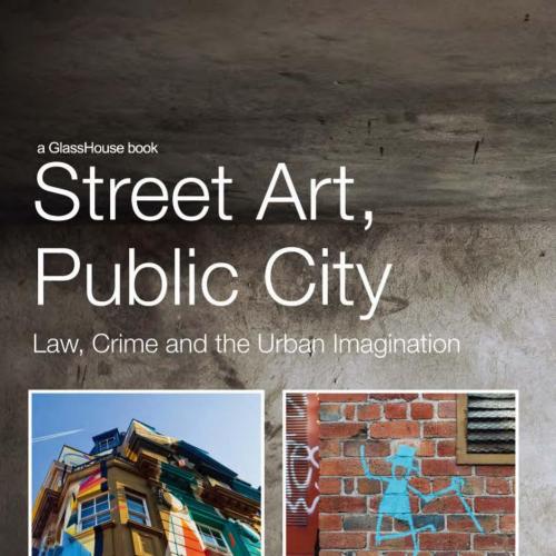 Street Art, Public City Law, Crime and the Urban Imagination