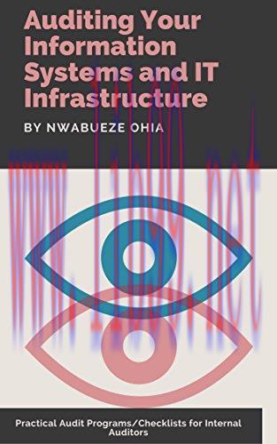 Auditing Your Information Systems and IT Infrastructure: Practical Audit Programs/Checklists fo...