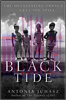 Black Tide: The Devastating Impact of the Gulf Oil Spill 1st Edition,