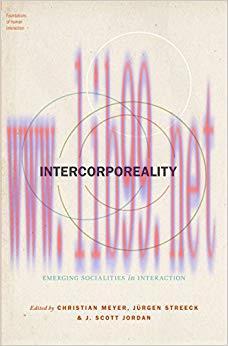 Intercorporeality: Emerging Socialities in Interaction (Foundations of Human Interaction) 1st E...