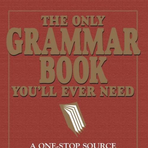 Only Grammar Book You'll Ever Need_ A One-Stop Source for Every Writing Assignment, The