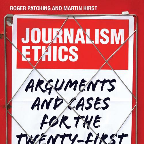 Journalism Ethics Arguments and Cases for the Twenty-first Century