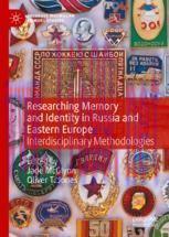 [PDF]Researching Memory and Identity in Russia and Eastern Europe: Interdisciplinary Methodolog...