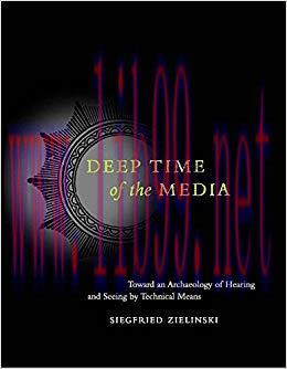 Deep Time of the Media: Toward an Archaeology of Hearing and Seeing by Technical Means (Electro...