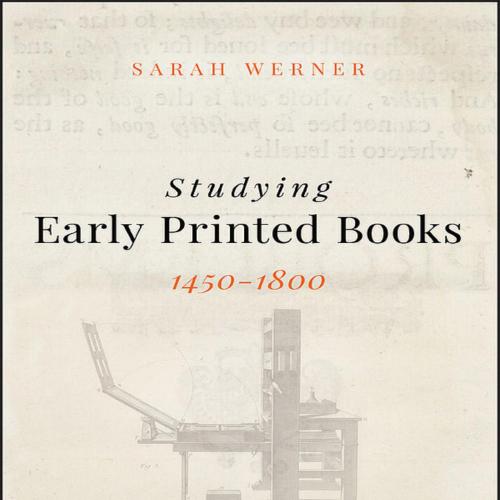 Studying Early Printed Books, 1450-1800 A Practical Guide - Sarah Werner