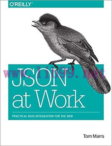 JSON at Work: Practical Data Integration for the Web 1st Edition,