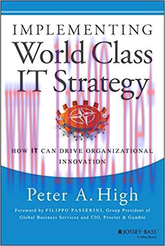 Implementing World Class IT Strategy: How IT Can Drive Organizational Innovation 1st Edition,