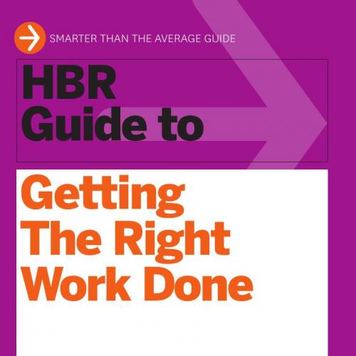 HBR Guide to Getting the Right Work Done - Harvard Business Review Press