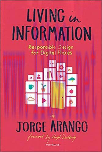 Living in Information: Responsible Design for Digital Places 1st Edition,