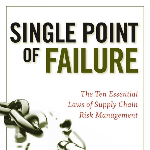 Single Point of Failure The 10 Essential Laws of Supply Chain Risk Management 1th