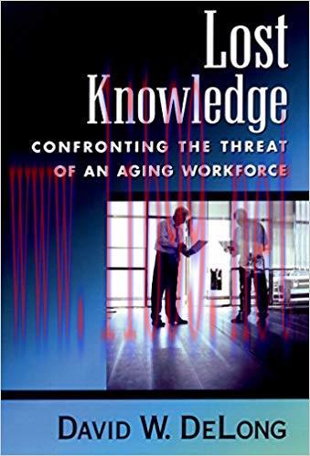 (PDF)Lost Knowledge: Confronting the Threat of an Aging Workforce 1st Edition