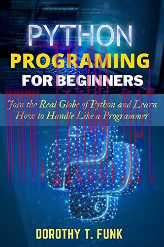 [FOX-Ebook]Python Programming for Beginners: Join the Real Globe of Python and Learn How to Han...