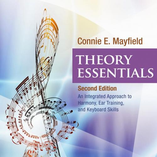 Theory Essentials_ An Integrated Approach to Harmony, Ear Training, and Keyboard Skills