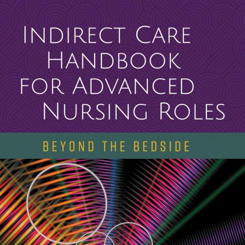 Indirect Care Handbook for Advanced Nursing Roles _ Beyond the Bedside