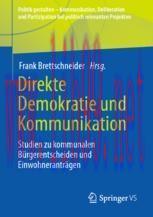 [PDF]Direkte Demokratie und Kommunikation: Studien zu kommunalen B&uuml;rgerentscheiden und Einwohne...