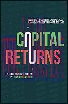 Capital Returns: Investing Through the Capital Cycle: A Money Manager&rsquo;s Reports 2002-15 1st ed....