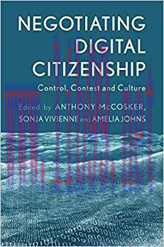 Negotiating Digital Citizenship: Control, Contest and Culture 1st Edition,