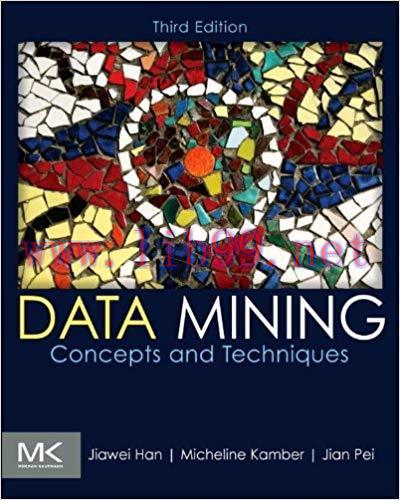 Data Mining: Concepts and Techniques (The Morgan Kaufmann Series in Data Management Systems) 3r...